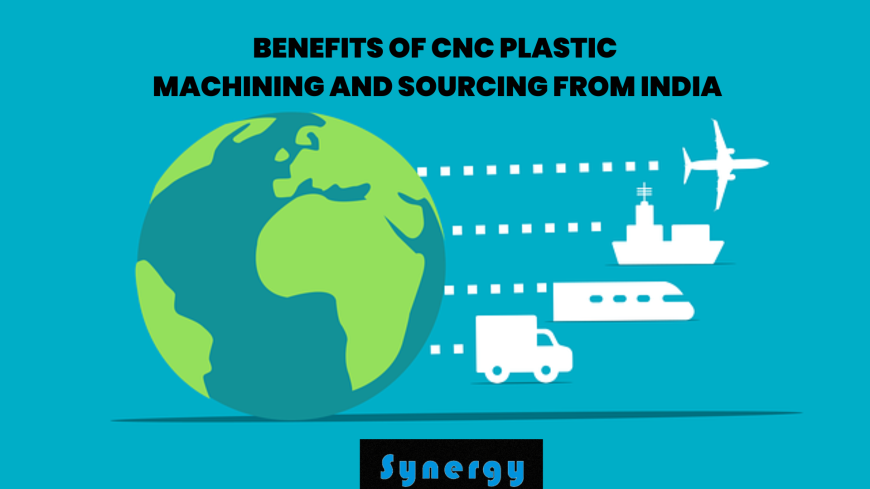Benefits of CNC Plastic Machining and Sourcing from India