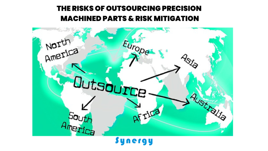 The Risks Of Outsourcing Precision Machined Parts & Risk Mitigation