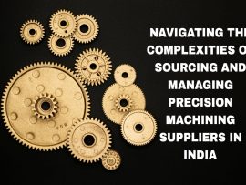 Navigating the Complexities of Sourcing and Managing Precision Machining Suppliers in India