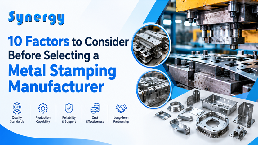 10 Factors to Consider Before Selecting a Metal Stamping Manufacturer